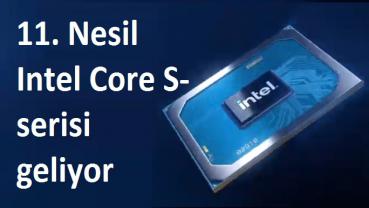 11.Nesil Intel Core S geliyor